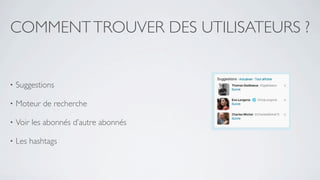 COMMENT TROUVER DES UTILISATEURS ?


•   Suggestions

•   Moteur de recherche

•   Voir les abonnés d’autre abonnés

•   Les hashtags
 