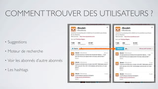 COMMENT TROUVER DES UTILISATEURS ?


•   Suggestions

•   Moteur de recherche

•   Voir les abonnés d’autre abonnés

•   Les hashtags
 