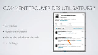 COMMENT TROUVER DES UTILISATEURS ?


•   Suggestions

•   Moteur de recherche

•   Voir les abonnés d’autre abonnés

•   Les hashtags
 