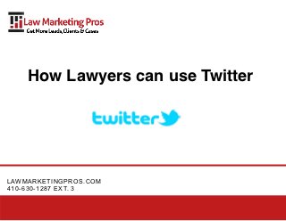How Lawyers can use Twitter




LAWMARKETINGPROS.COM
410-630-1287 EXT. 3
 
