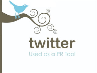 twitter
Used as a PR Tool
 