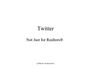 Twitter Not Just for Realtors ® 