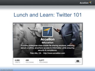 Lunch and Learn: Twitter 101




Accellion Confidential
 