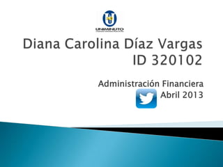 Administración Financiera
              Abril 2013
 
