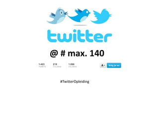 @ # max. 140
#TwitterOpleiding
 