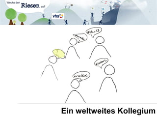 Ein weltweites Kollegium
 