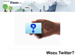 Wozu Twitter?
 