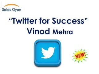 “Twitter for Success”
2014

Vinod Mehra

 