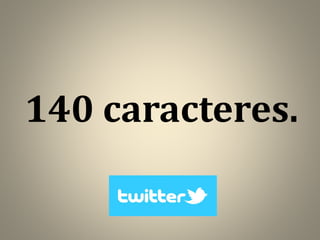 140 caracteres.

 