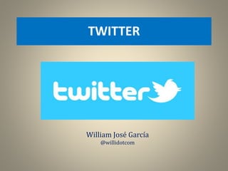 TWITTER

William José García
@willidotcom

 