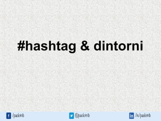 #hashtag & dintorni
 