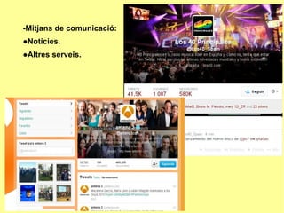 -Mitjans de comunicació:
●Notícies.
●Altres serveis.
●
 