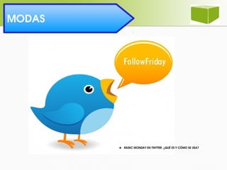 Los seguidos MODAS 
➔ MUSIC MONDAY EN TWITTER: ¿QUÉ ES Y CÓMO SE USA?
 