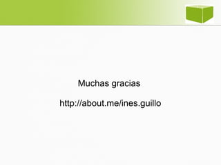 Muchas gracias
http://about.me/ines.guillo
 