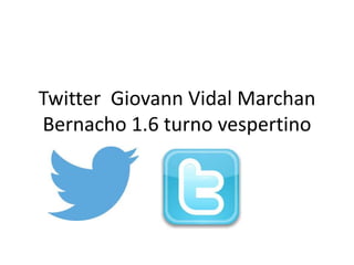 Twitter Giovann Vidal Marchan
Bernacho 1.6 turno vespertino
 