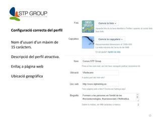 12 
Configuració correcta del perfil 
Nom d’usuari d’un màxim de 
15 caràcters. 
Descripció del perfil atractiva. 
Enllaç a pàgina web 
Ubicació geogràfica 
 
