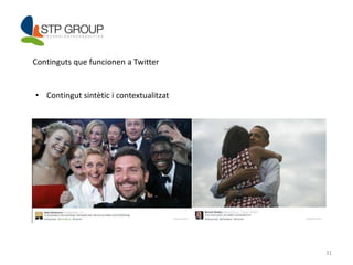 31 
Continguts que funcionen a Twitter 
• Contingut sintètic i contextualitzat 
 