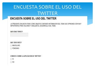 ENCUESTA SOBRE EL USO DEL
TWITTER
 