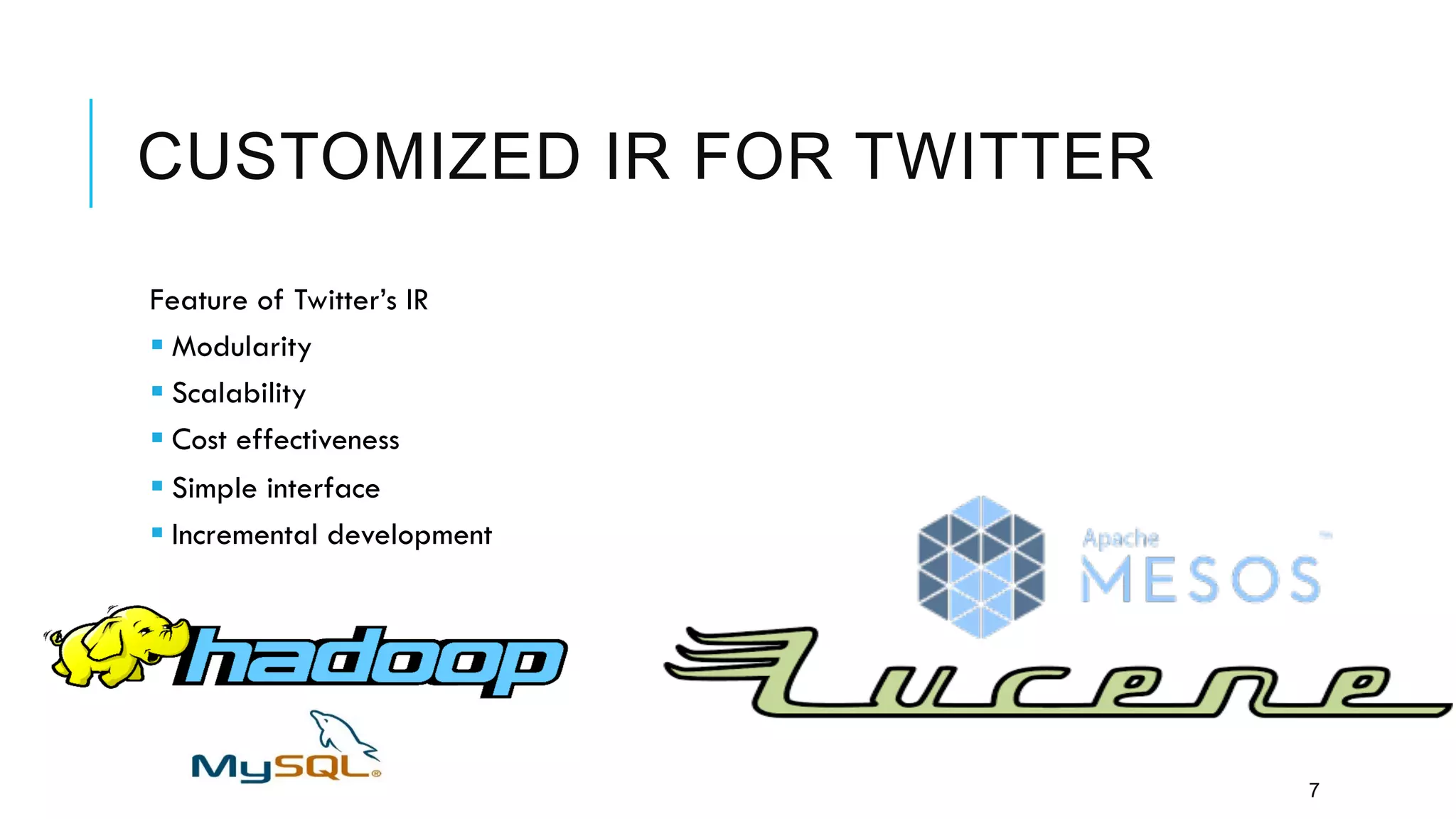 CUSTOMIZED IR FOR TWITTER
Feature of Twitter’s IR
§ Modularity
§ Scalability
§ Cost effectiveness
§ Simple interface
§ Incremental development
7
 