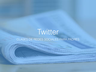 Twitter
CLASES DE REDES SOCIALES PARA PADRES
 
