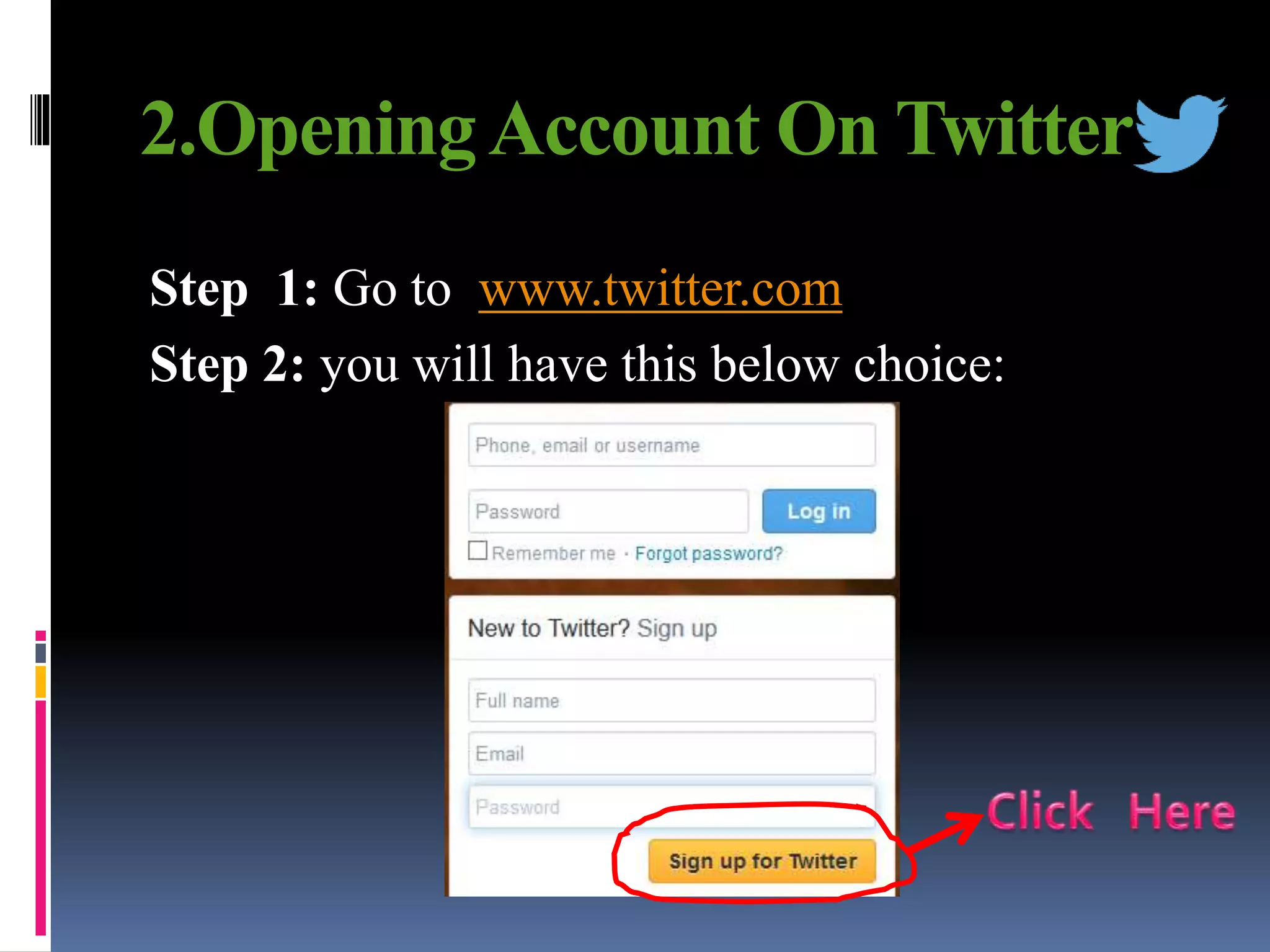2.OpeningAccount On Twitter
Step 1: Go to www.twitter.com
Step 2: you will have this below choice:
 