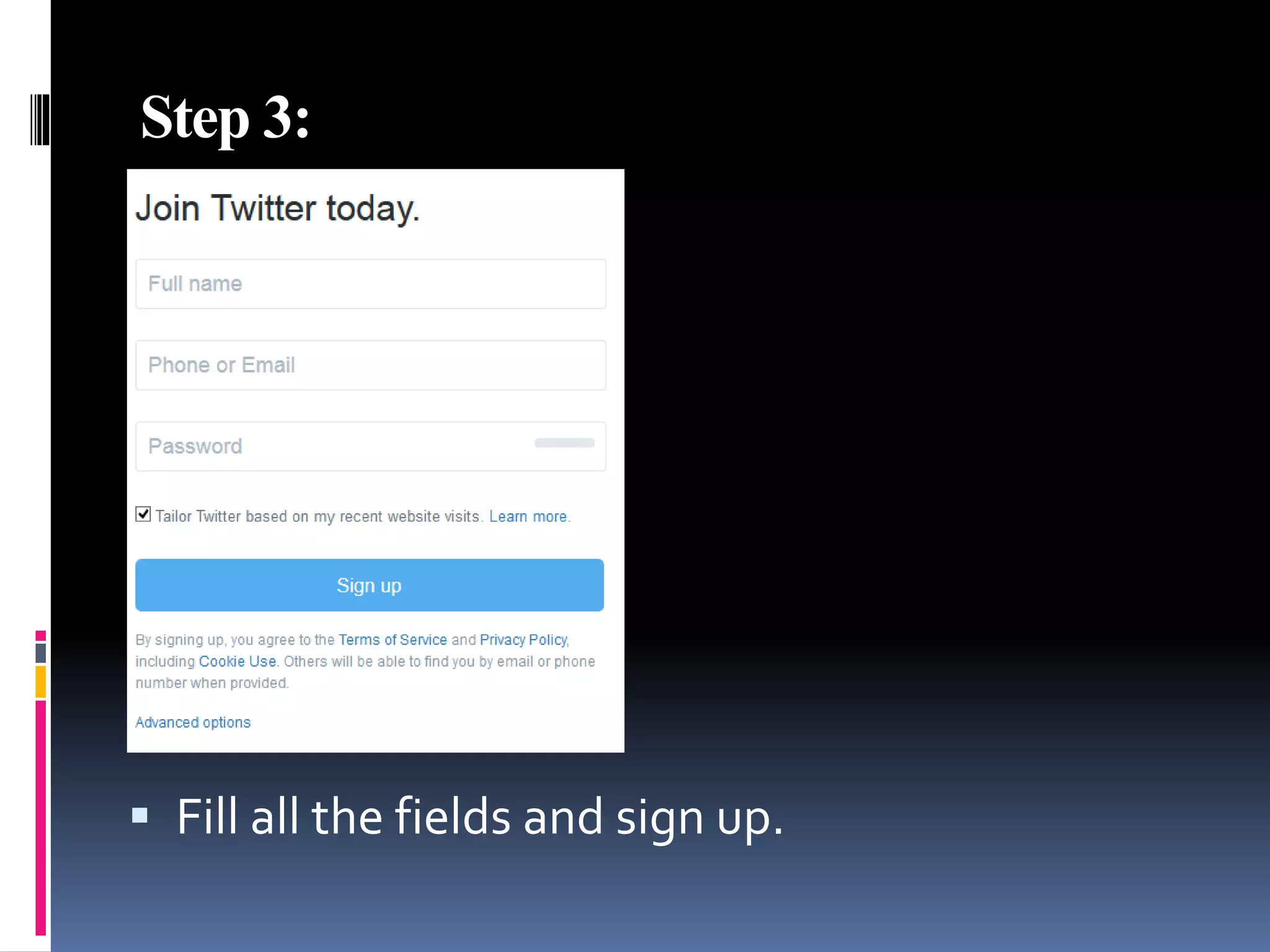 Step 3:
 Fill all the fields and sign up.
 