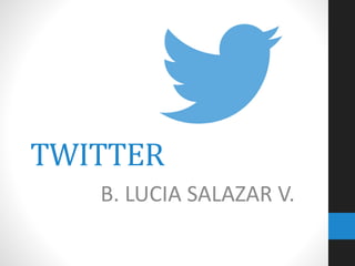 TWITTER
B. LUCIA SALAZAR V.
 