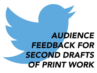 AUDIENCE
FEEDBACK FOR
SECOND DRAFTS
OF PRINT WORK
 
