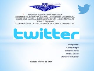 Integrantes:
Castro Milagro
Gutiérrez Mirna
Medina Gisney
Monteverde Yulimar
*
Caracas, febrero de 2017
 