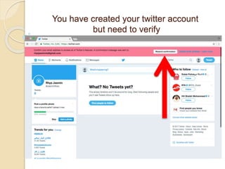 You have created your twitter account
but need to verify
 
