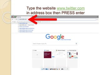 Type the website www.twitter.com
in address box then PRESS enter
 
