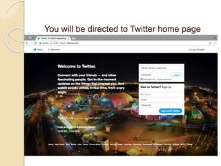 You will be directed to Twitter home page
 