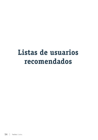 94 | Twitter: 5 años
Listas de usuarios
recomendados
 