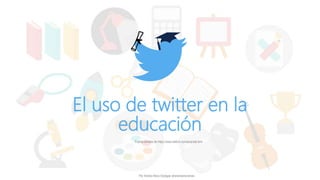 El uso de twitter en la
educación
Fuente tomada de https://www.dafont.com/es/arista.font
Por Andres Mora Vanegas @andresmoramen
 