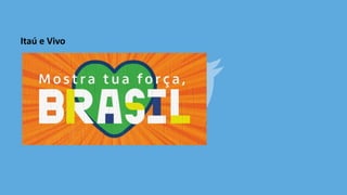 Itaú e Vivo
 