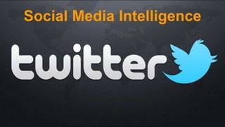Social Media Intelligence
 