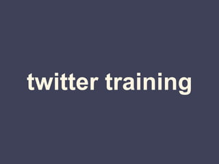 twitter training
 
