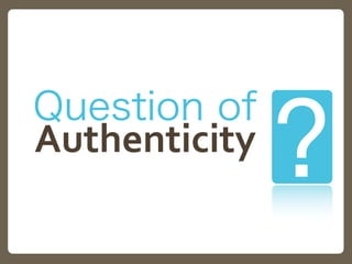 Authenticity
?
Question of
 