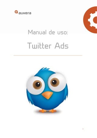 1 
Manual de uso: 
Twitter Ads 
 