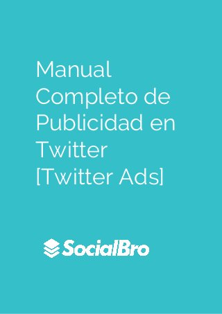 Manual
Completo de
Publicidad en
Twitter
[Twitter Ads]
 