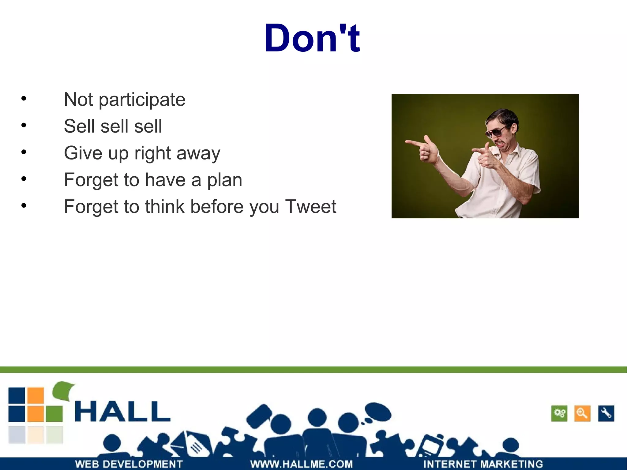 Don't Not participate Sell sell sell Give up right away Forget to have a plan Forget to think before you Tweet 