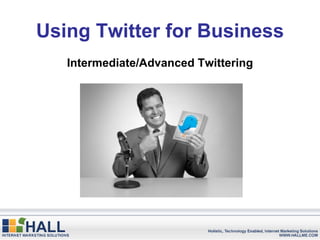 Using Twitter for Business Intermediate/Advanced Twittering 