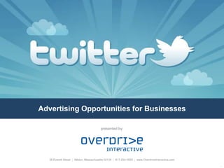 Advertising Opportunities for Businesses presented by: 38 Everett Street  |  Allston, Massachusetts 02134  |  617-254-5000  |  www.OverdriveInteractive.com 