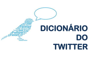 DICIONÁRIO
        DO
   TWITTER
 