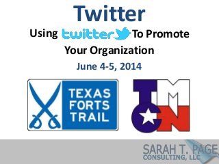 Using
Your Organization
To Promote
Twitter
June 4-5, 2014
 