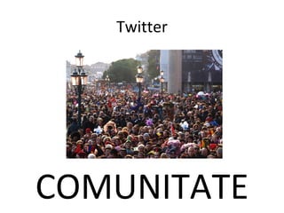 Twitter COMUNITATE 
