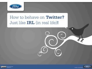 How to behave on Twitter?
          Just like IRL (in real life)!




Jeroen van der Schenk
Socialbites.com
 