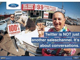 Twitter is NOT just
                        another saleschannel. It’s
                            about conversations.

Jeroen van der Schenk
Socialbites.com
 