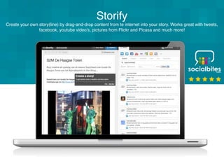 Storify
Create your own story(line) by drag-and-drop content from te internet into your story. Works great with tweets,
                facebook, youtube video’s, pictures from Flickr and Picasa and much more!
 