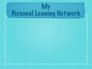 My
Personal Leaning Net work
 